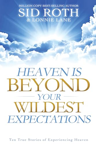 Heaven is Beyond Your Wildest Expectations: Ten True Stories of Experiencing Heaven (An NDE Collection) von Destiny Image